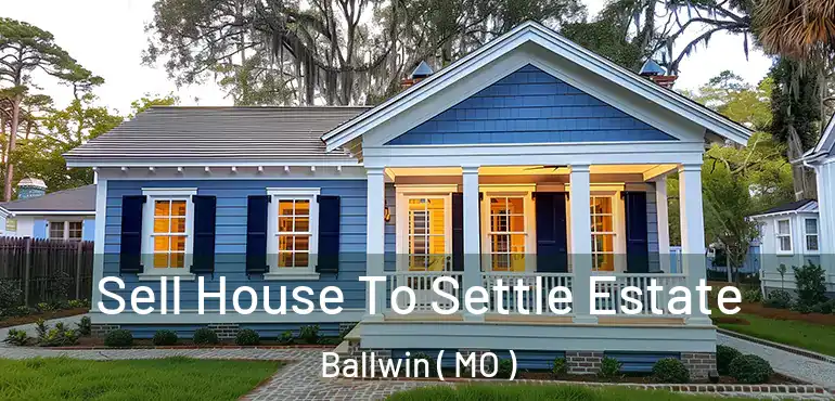  Sell House To Settle Estate Ballwin ( MO )