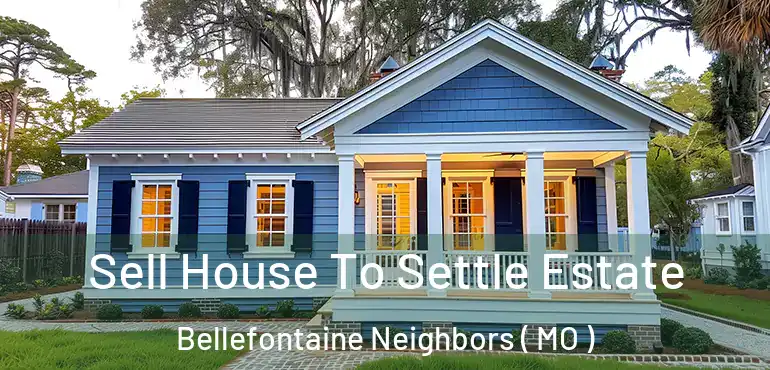  Sell House To Settle Estate Bellefontaine Neighbors ( MO )