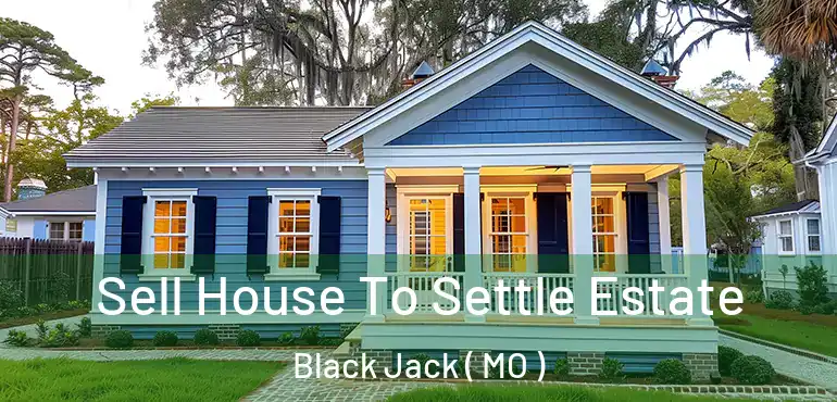  Sell House To Settle Estate Black Jack ( MO )
