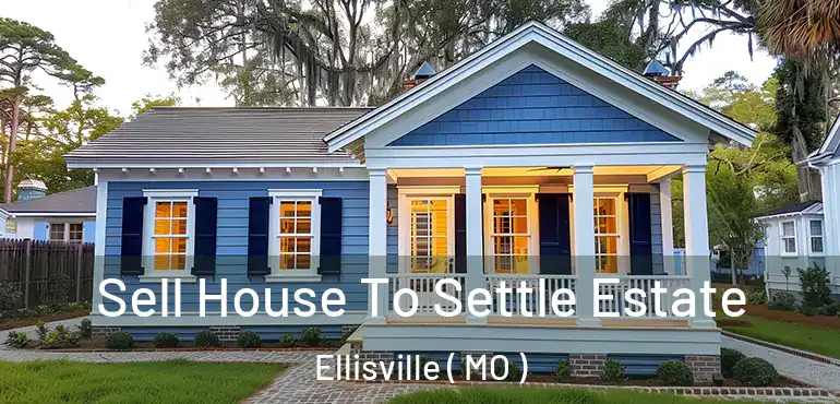  Sell House To Settle Estate Ellisville ( MO )