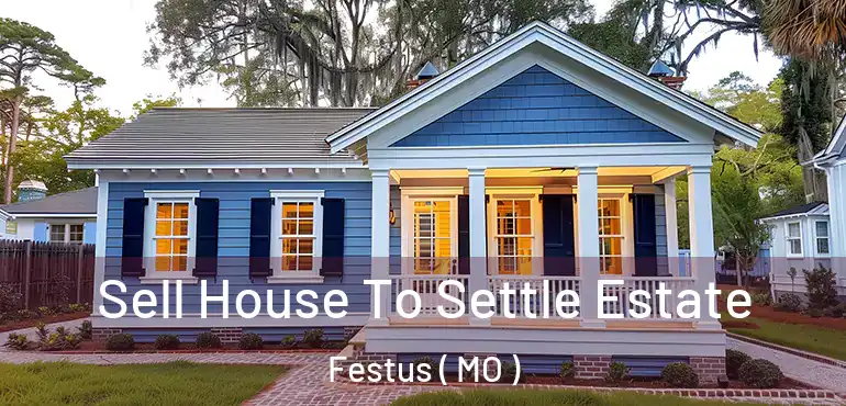  Sell House To Settle Estate Festus ( MO )
