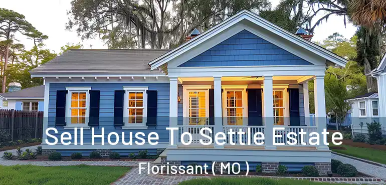  Sell House To Settle Estate Florissant ( MO )