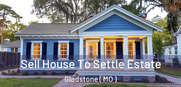  Sell House To Settle Estate Gladstone ( MO )