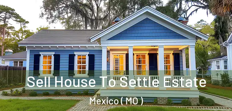  Sell House To Settle Estate Mexico ( MO )