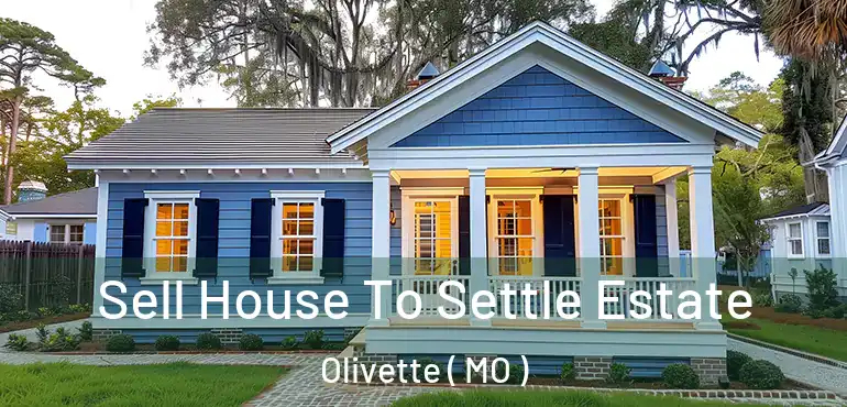  Sell House To Settle Estate Olivette ( MO )