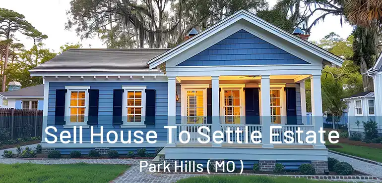  Sell House To Settle Estate Park Hills ( MO )