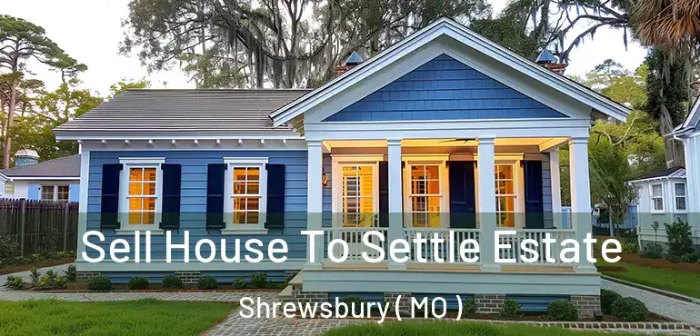  Sell House To Settle Estate Shrewsbury ( MO )