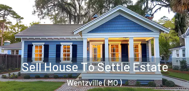  Sell House To Settle Estate Wentzville ( MO )