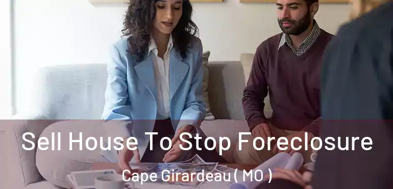  Sell House To Stop Foreclosure Cape Girardeau ( MO )
