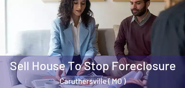  Sell House To Stop Foreclosure Caruthersville ( MO )