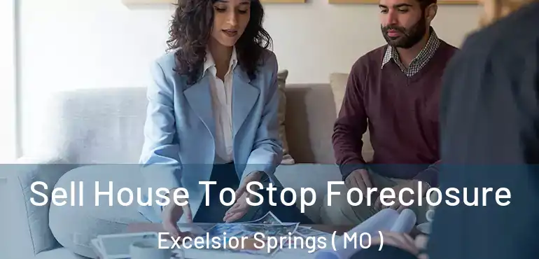  Sell House To Stop Foreclosure Excelsior Springs ( MO )