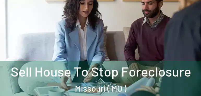  Sell House To Stop Foreclosure Missouri ( MO )