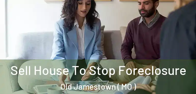  Sell House To Stop Foreclosure Old Jamestown ( MO )
