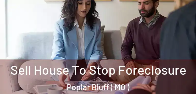  Sell House To Stop Foreclosure Poplar Bluff ( MO )