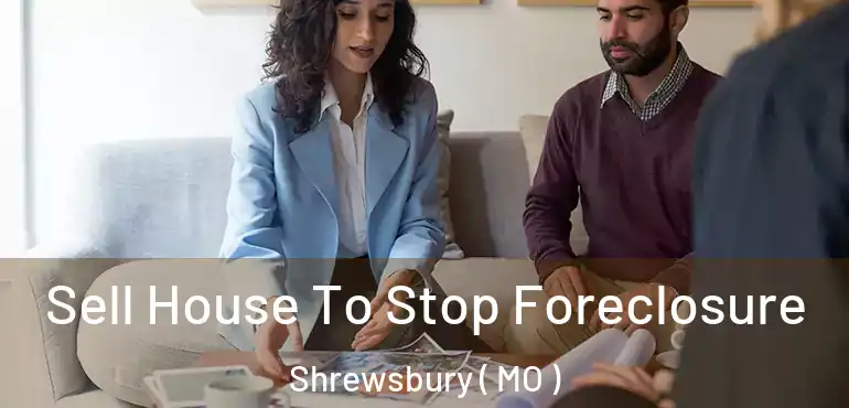  Sell House To Stop Foreclosure Shrewsbury ( MO )