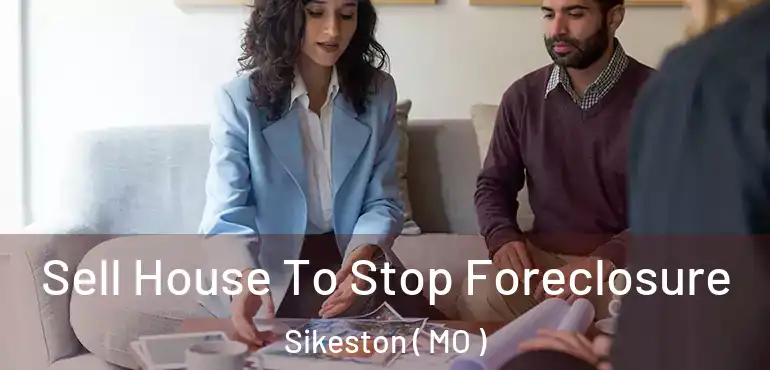  Sell House To Stop Foreclosure Sikeston ( MO )