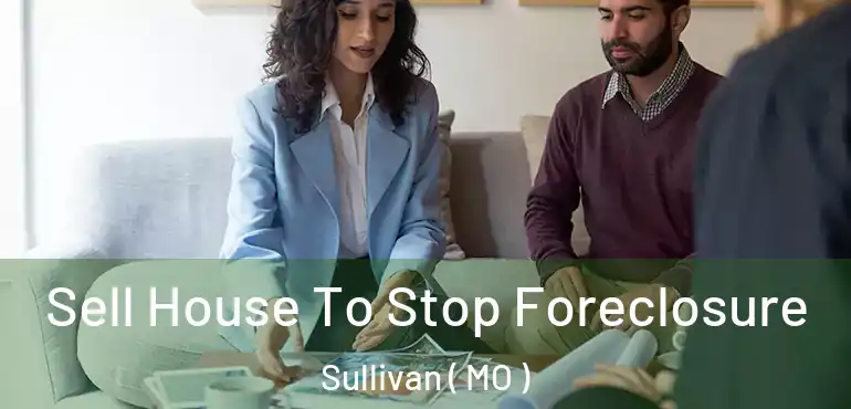  Sell House To Stop Foreclosure Sullivan ( MO )