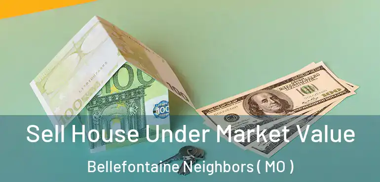  Sell House Under Market Value Bellefontaine Neighbors ( MO )