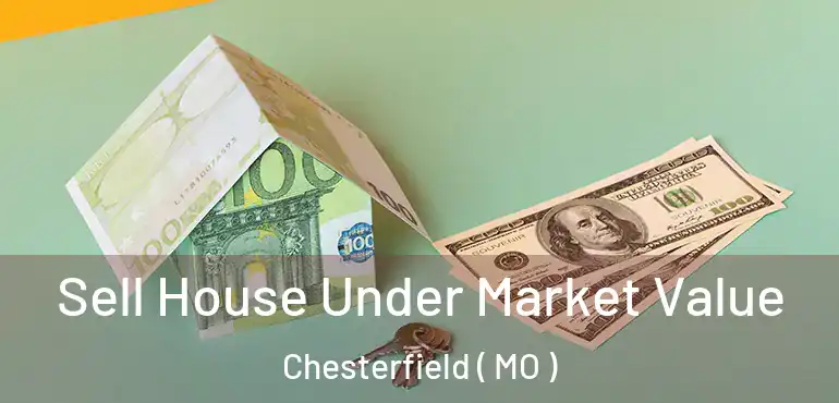  Sell House Under Market Value Chesterfield ( MO )