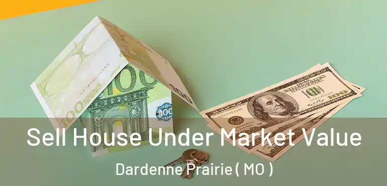  Sell House Under Market Value Dardenne Prairie ( MO )