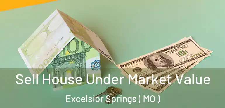  Sell House Under Market Value Excelsior Springs ( MO )