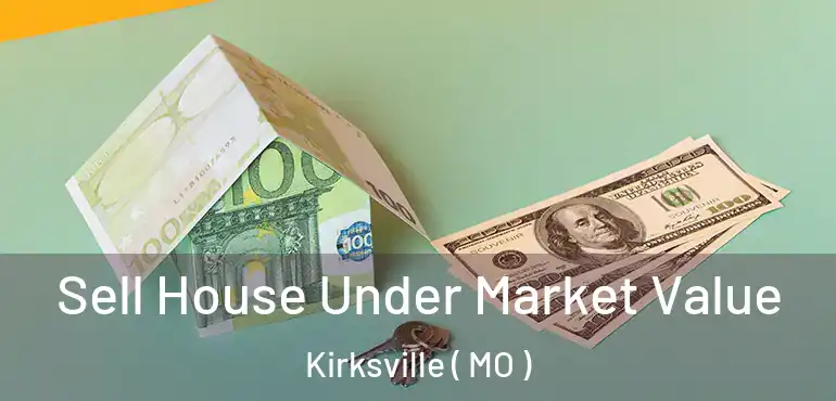  Sell House Under Market Value Kirksville ( MO )