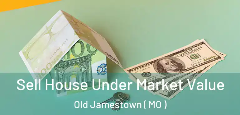  Sell House Under Market Value Old Jamestown ( MO )