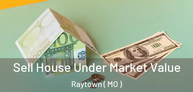  Sell House Under Market Value Raytown ( MO )