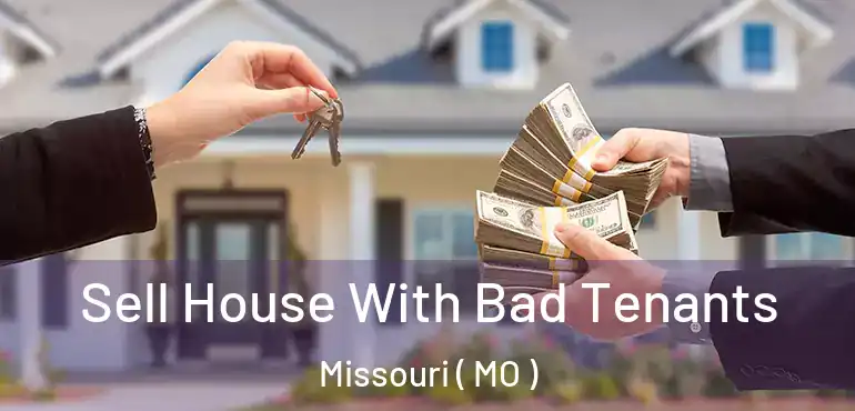  Sell House With Bad Tenants Missouri ( MO )