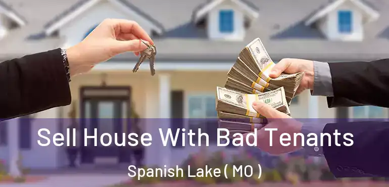 Sell House With Bad Tenants Spanish Lake ( MO )