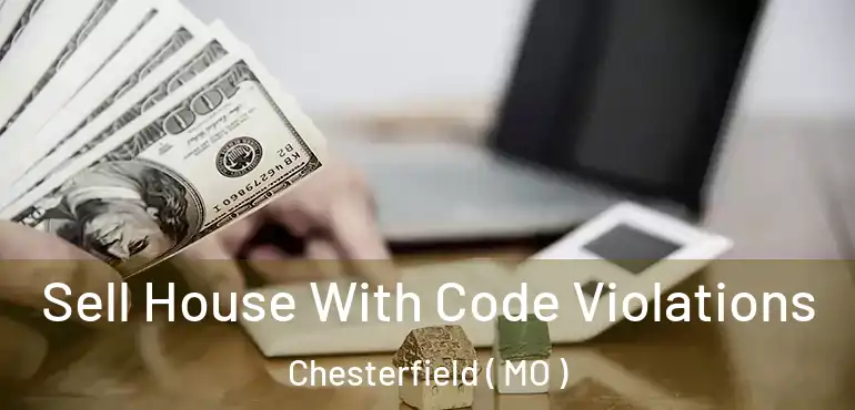  Sell House With Code Violations Chesterfield ( MO )
