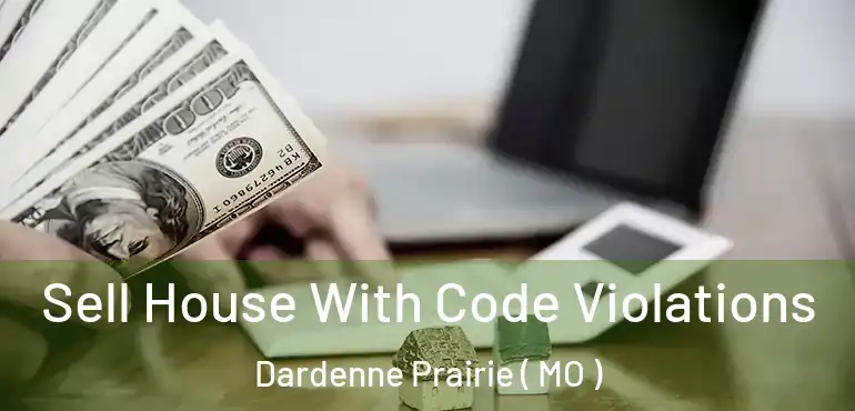  Sell House With Code Violations Dardenne Prairie ( MO )