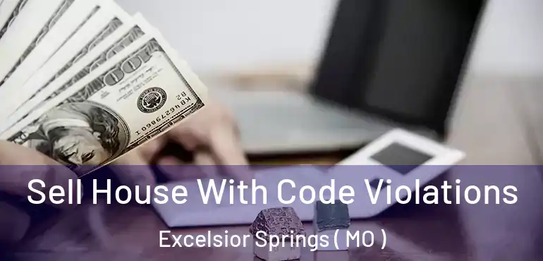  Sell House With Code Violations Excelsior Springs ( MO )