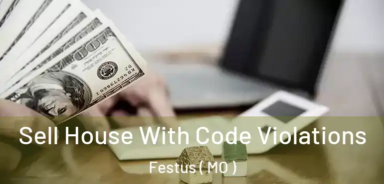  Sell House With Code Violations Festus ( MO )