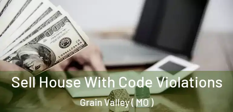  Sell House With Code Violations Grain Valley ( MO )