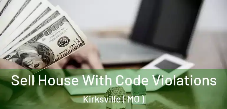 Sell House With Code Violations Kirksville ( MO )
