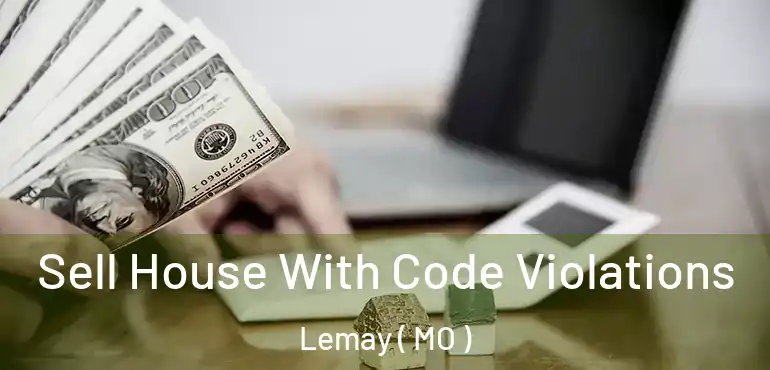  Sell House With Code Violations Lemay ( MO )