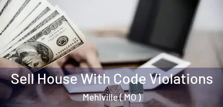  Sell House With Code Violations Mehlville ( MO )