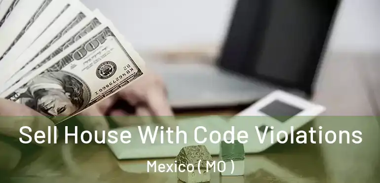  Sell House With Code Violations Mexico ( MO )