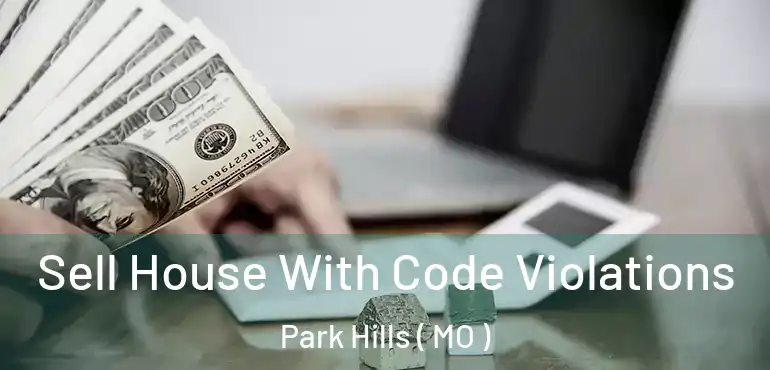  Sell House With Code Violations Park Hills ( MO )