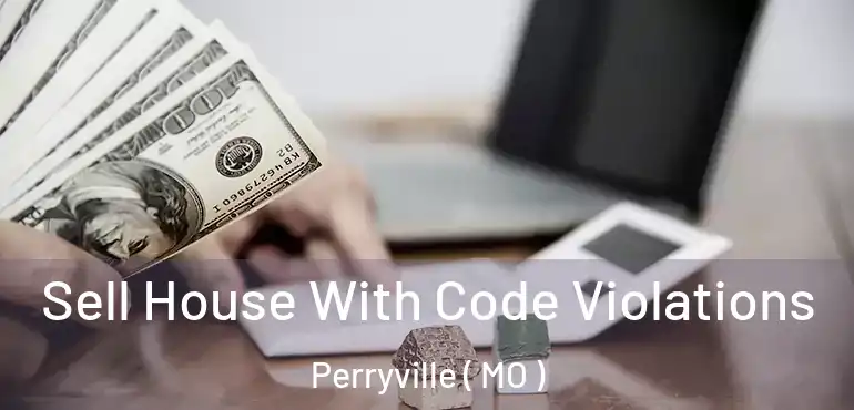  Sell House With Code Violations Perryville ( MO )