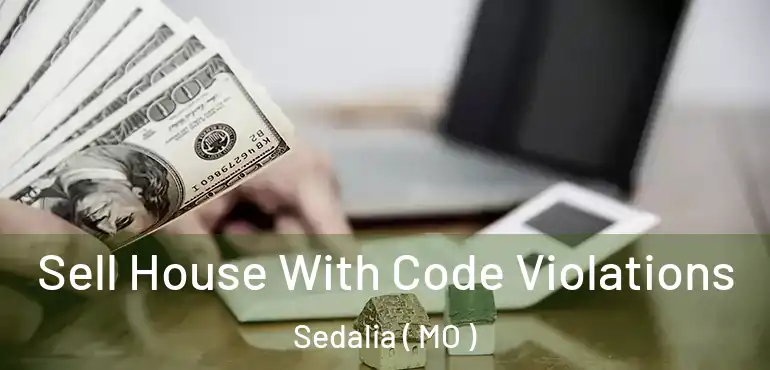  Sell House With Code Violations Sedalia ( MO )