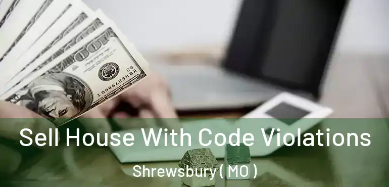  Sell House With Code Violations Shrewsbury ( MO )