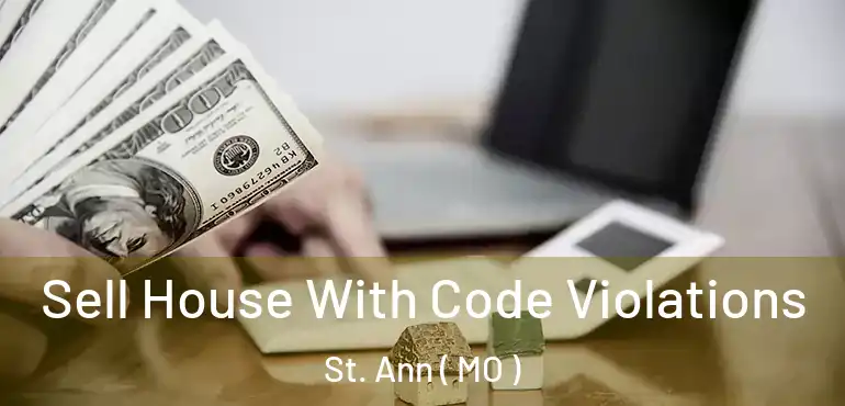  Sell House With Code Violations St. Ann ( MO )