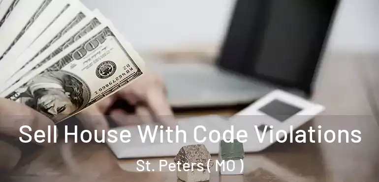  Sell House With Code Violations St. Peters ( MO )