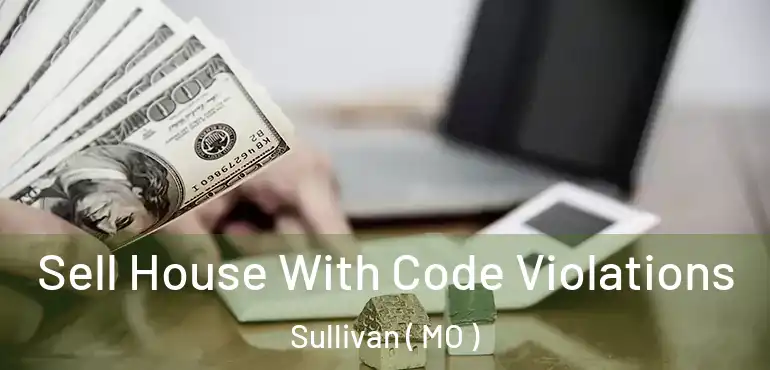 Sell House With Code Violations Sullivan ( MO )