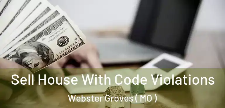  Sell House With Code Violations Webster Groves ( MO )