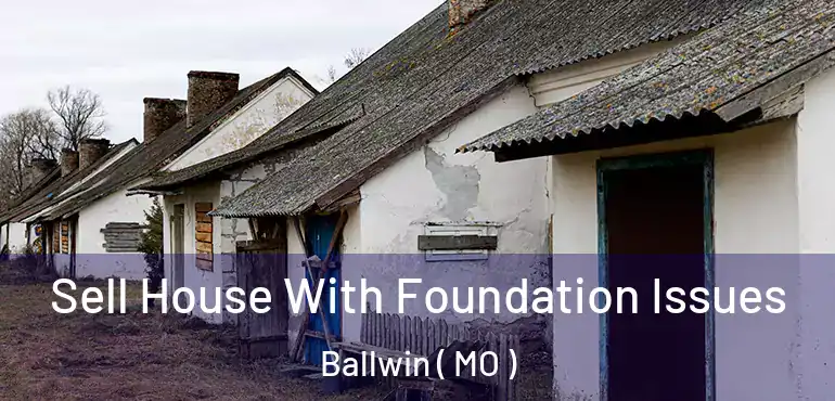  Sell House With Foundation Issues Ballwin ( MO )