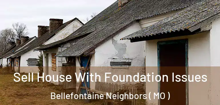  Sell House With Foundation Issues Bellefontaine Neighbors ( MO )