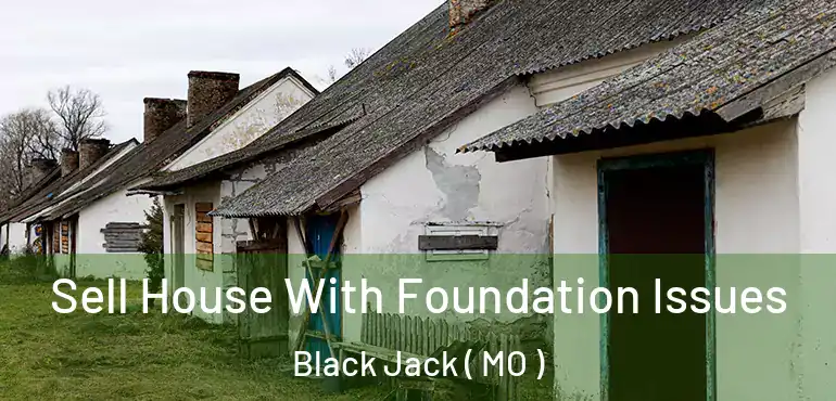  Sell House With Foundation Issues Black Jack ( MO )